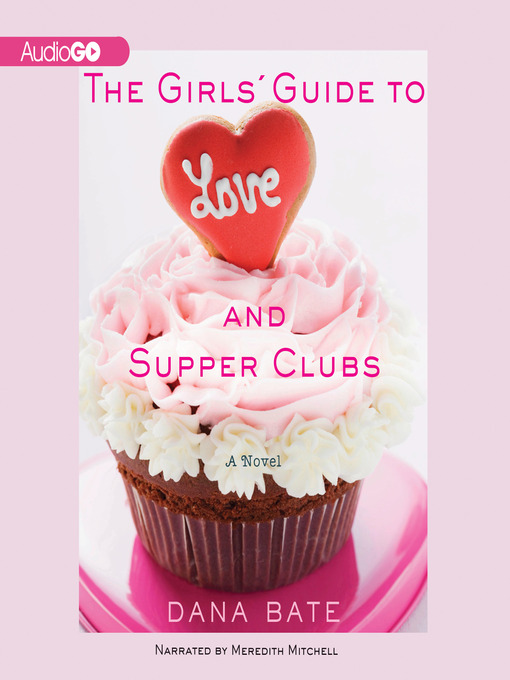 Title details for The Girls' Guide to Love and Supper Clubs by Dana Bate - Wait list